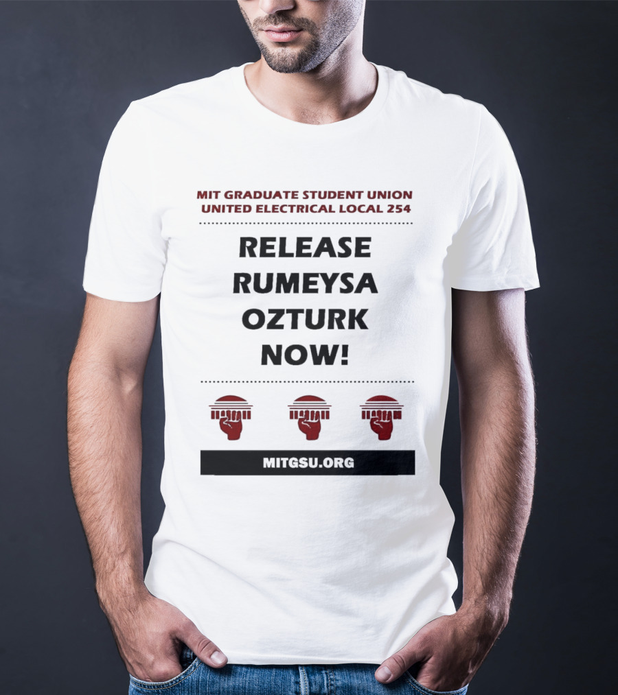 MIT Graduate Student Union United Electrical Local 254 Release Rumeysa Ozturk Now T-Shirt