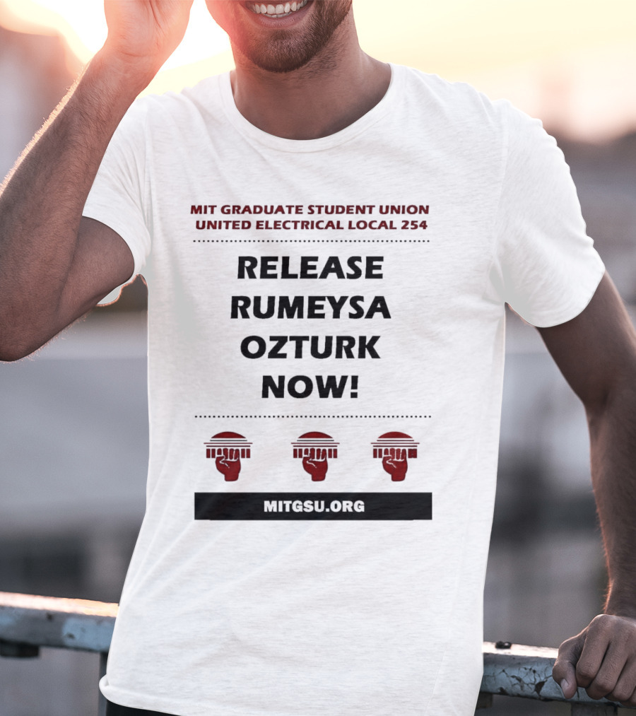 MIT Graduate Student Union United Electrical Local 254 Release Rumeysa Ozturk Now T-Shirt