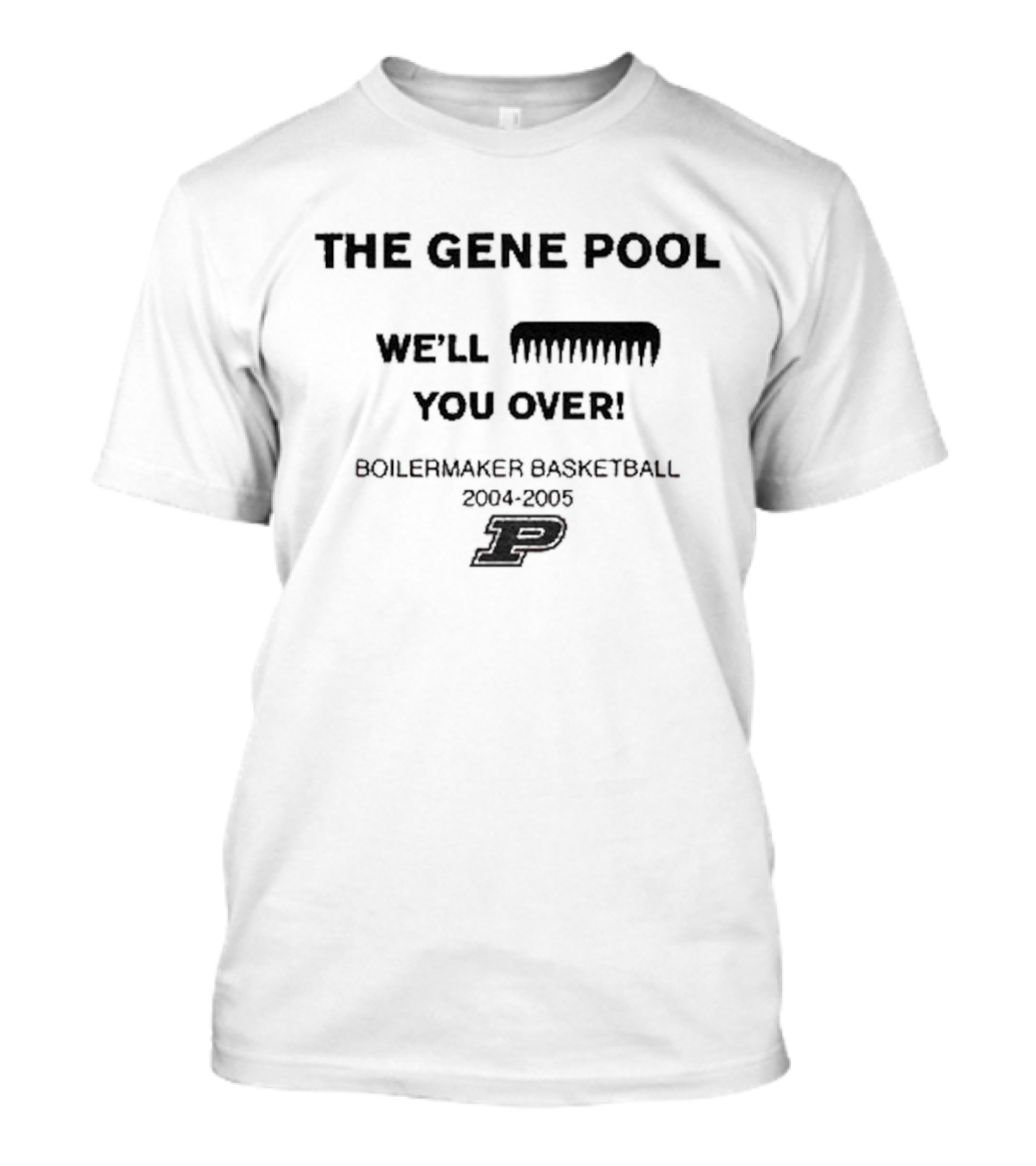 Purdue Boilermakers Basketball 2004 The Gene Pool We'll Wipe You Over T-Shirt