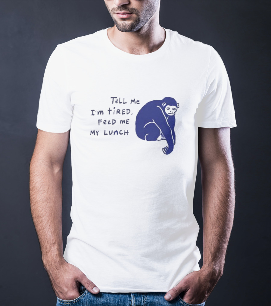 Tell Me I'm Tired Feed Me My Lunch Monkey Illustration T-Shirt
