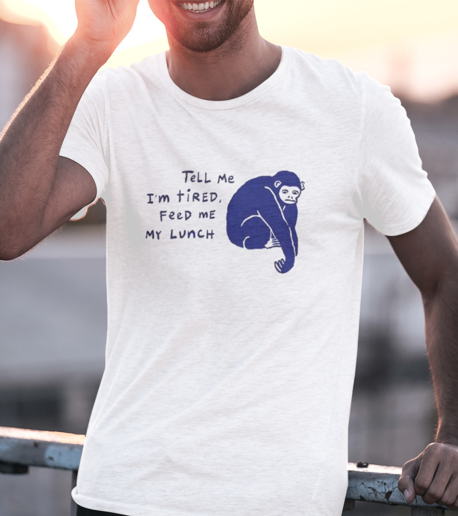 Tell Me I'm Tired Feed Me My Lunch Monkey Illustration T-Shirt