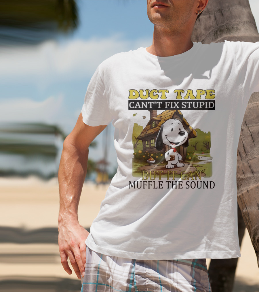 Snoopy Duct Tape Can't Fix Stupid But It Can Muffle The Sound T-Shirt