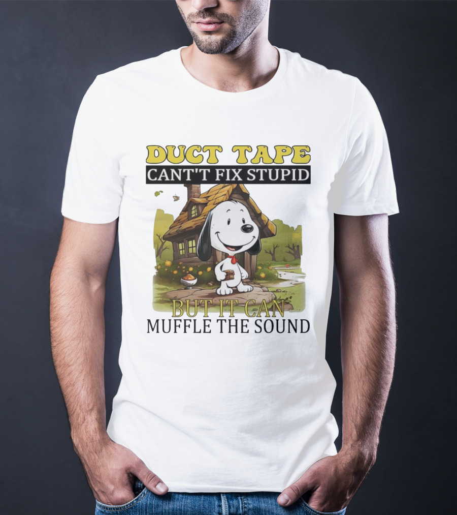 Snoopy Duct Tape Can't Fix Stupid But It Can Muffle The Sound T-Shirt