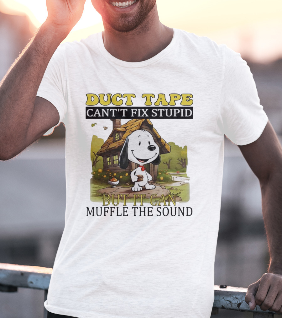Snoopy Duct Tape Can't Fix Stupid But It Can Muffle The Sound T-Shirt