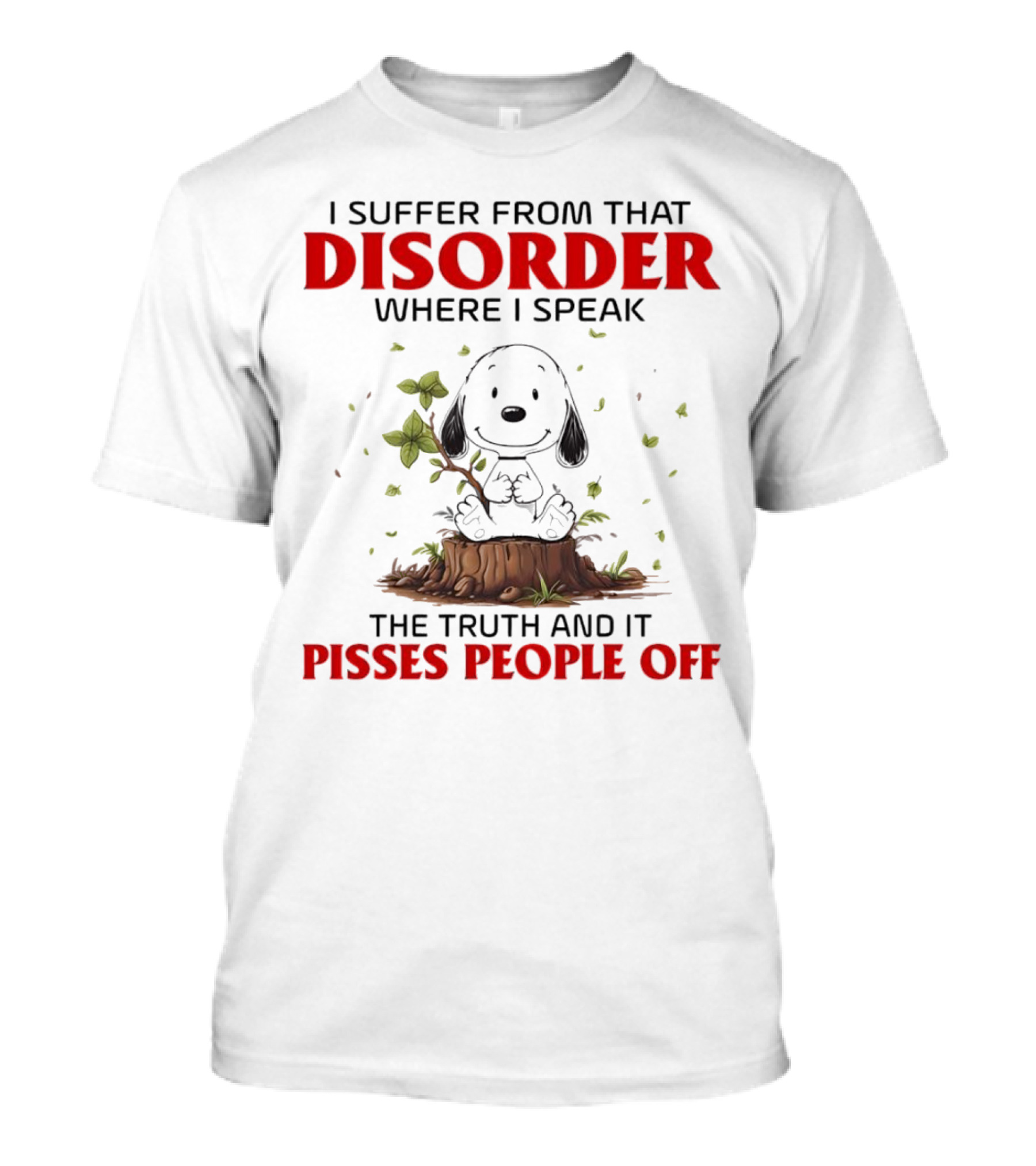 Snoopy I Suffer From That Disorder Where I Speak The Truth And It Pisses People Off T-Shirt