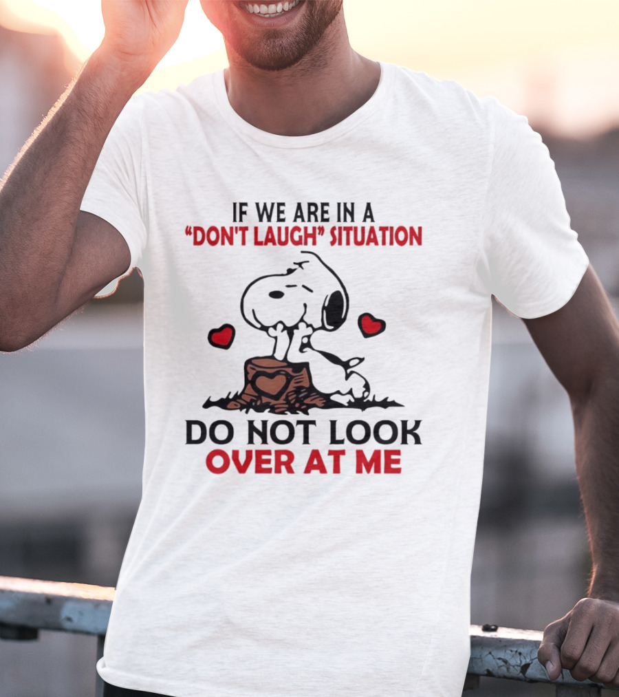 Snoopy Don't Laugh Situation Do Not Look At Me T-Shirt