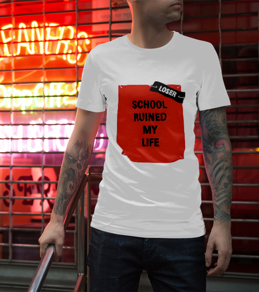 LOSR SCHOOL RUINED MY LIFE T-Shirt