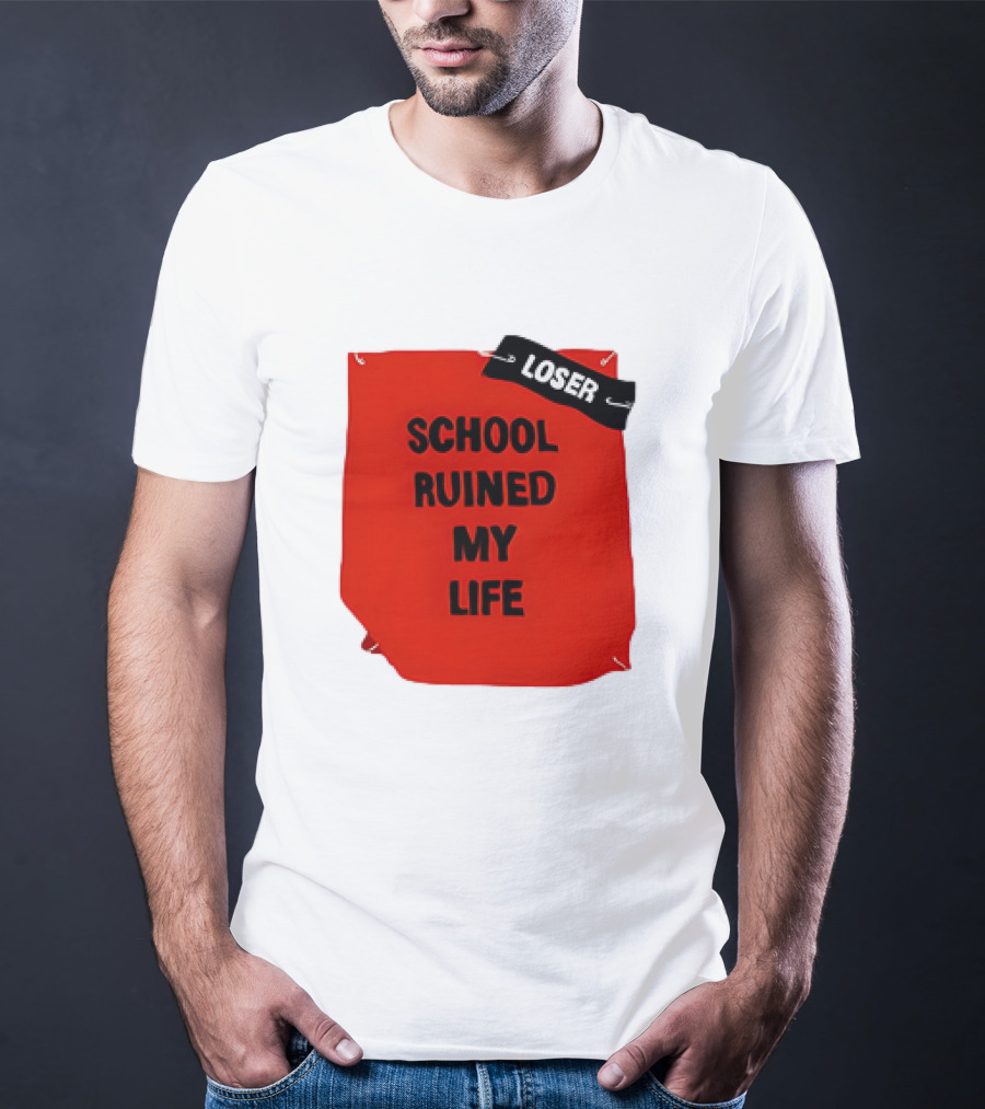 LOSR SCHOOL RUINED MY LIFE T-Shirt