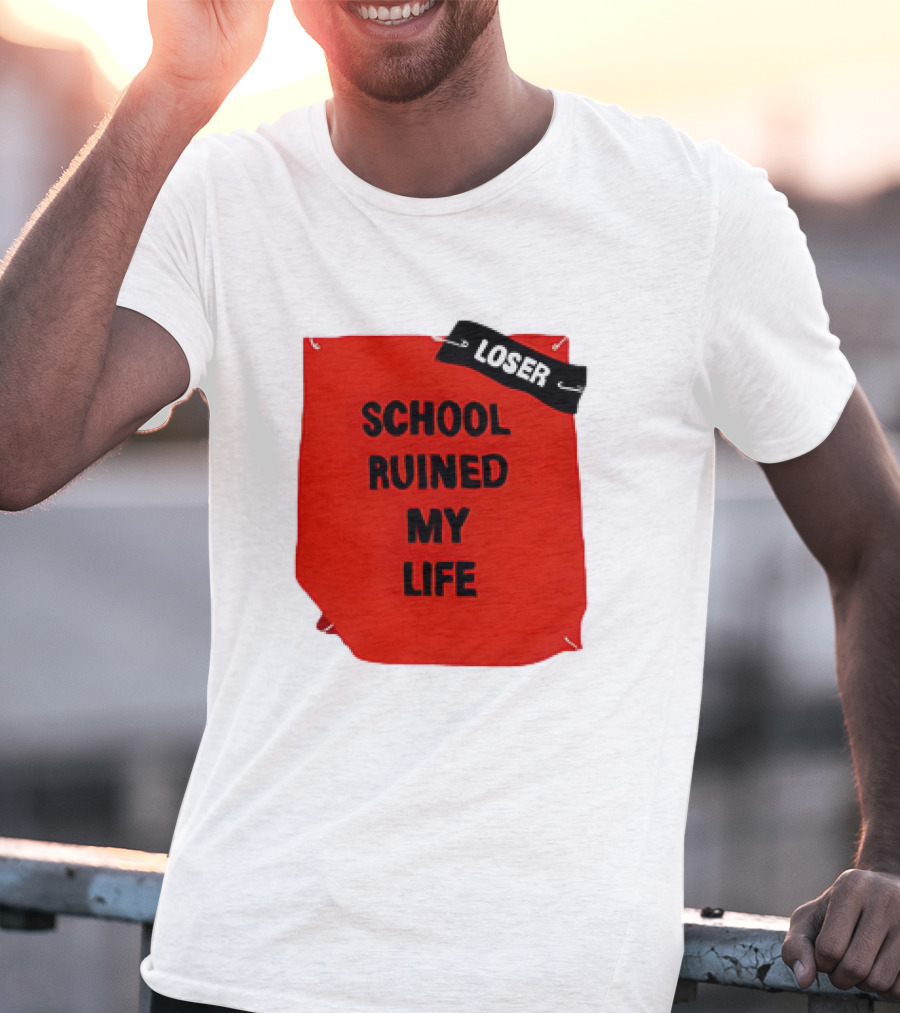 LOSR SCHOOL RUINED MY LIFE T-Shirt