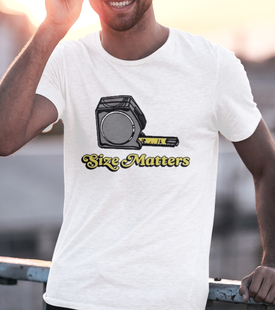 Size Matters Tape Measures T-Shirt