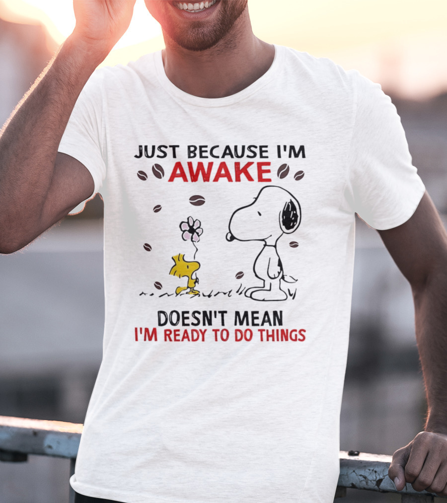Snoopy Just Because I'm Awake Doesn't Mean I'm Ready To Do Things Coffee Peanuts Woodstock T-Shirt