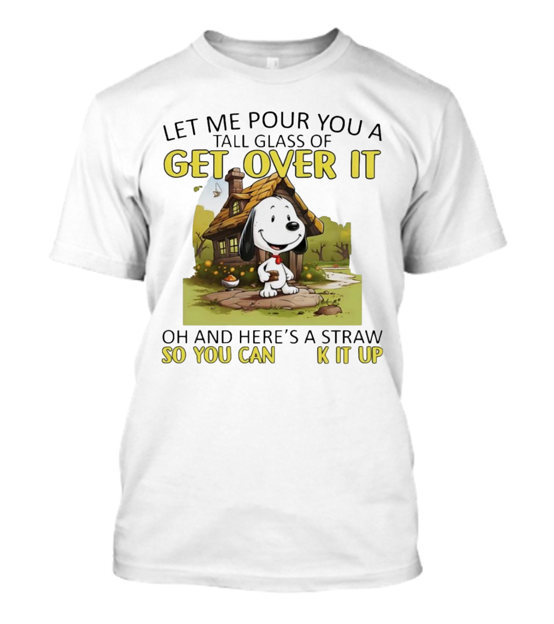 Snoopy Get Over It Tall Glass Of Oh And Here’s A Straw So You Can Suck It Up T-Shirt