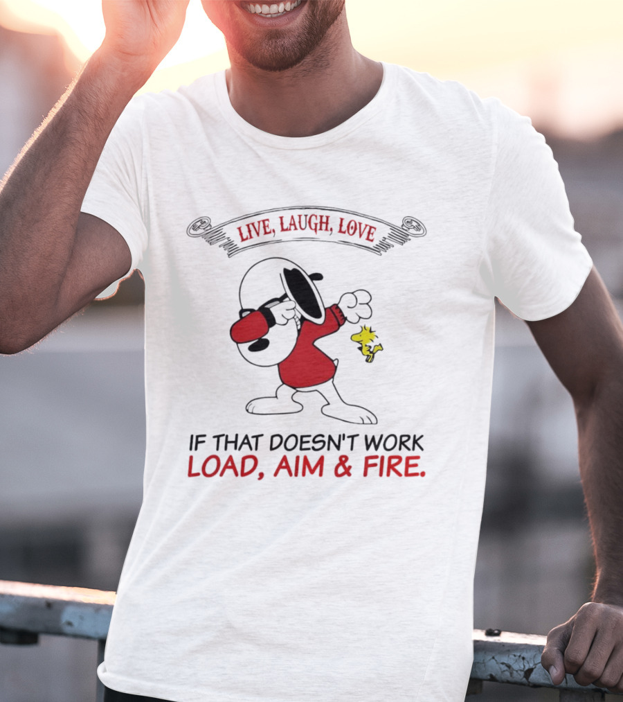 Snoopy Live Laugh Love If That Doesn't Work Load Aim Fire T-Shirt