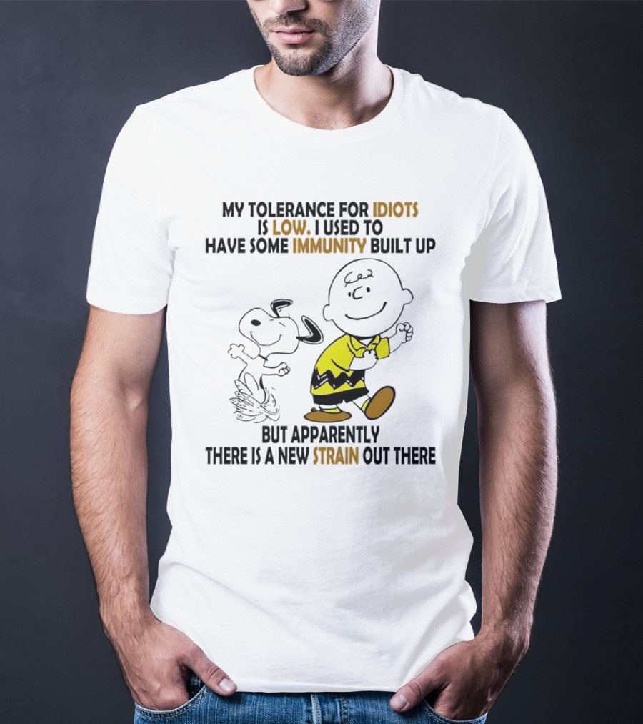 My Tolerance For Idiots Is Low Immunity Built Up But Apparently New Strain Snoopy T-Shirt