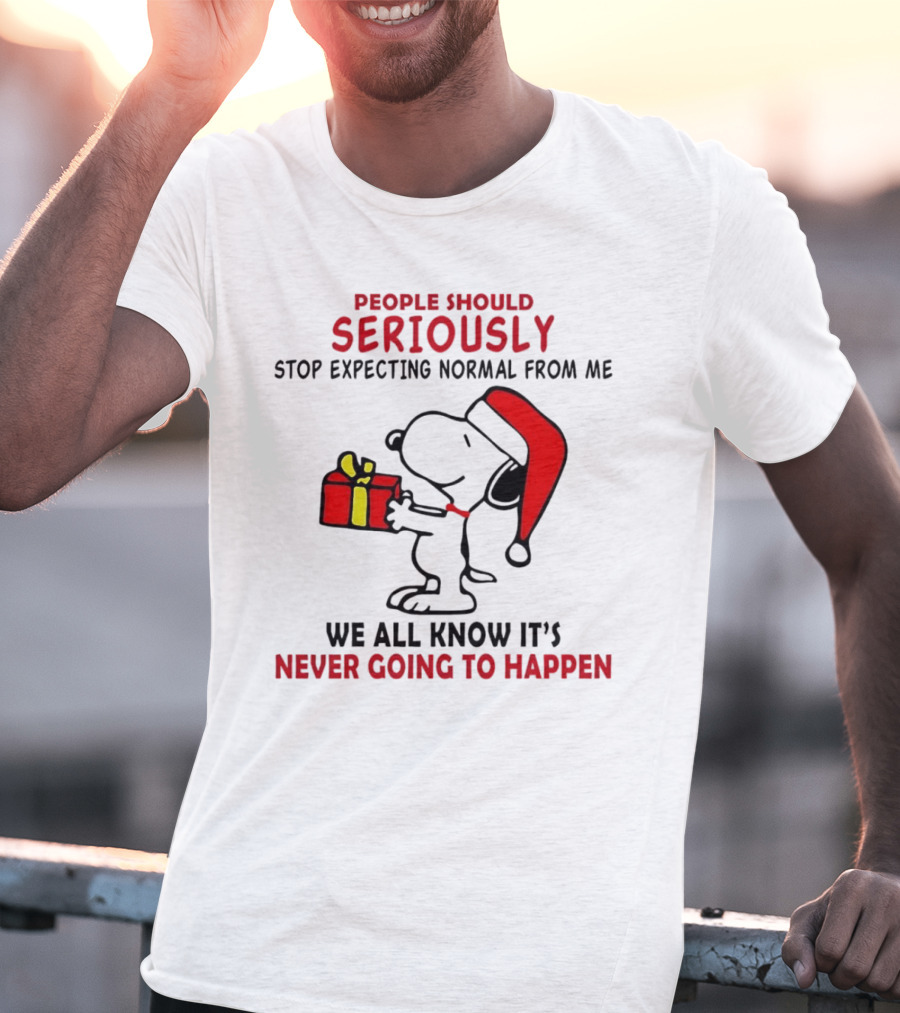 People Should Seriously Stop Expecting Normal From Me Snoopy Gift We All Know It’s Never Going To Happen T-Shirt