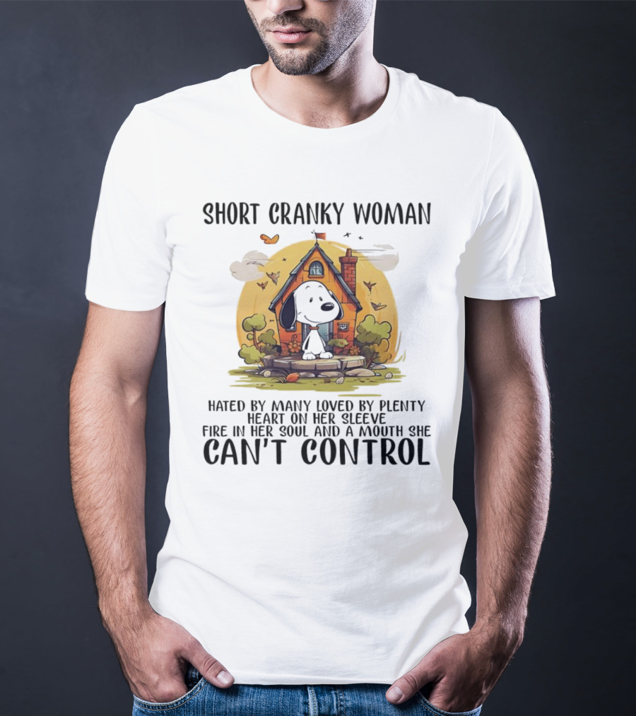 Short Cranky Woman Hated By Many Loved By Plenty Fire In Her Soul Mouth She Can't Control T-Shirt