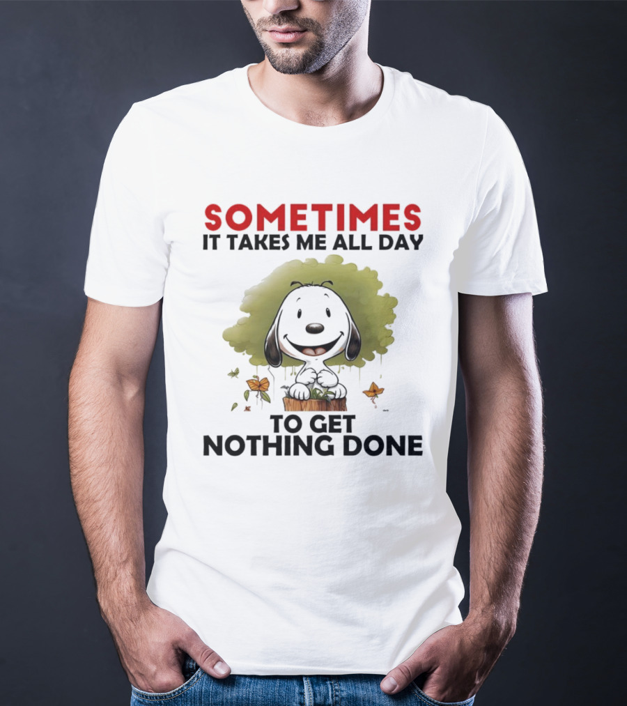 Snoopy Sometimes It Takes Me All Day To Get Nothing Done T-Shirt