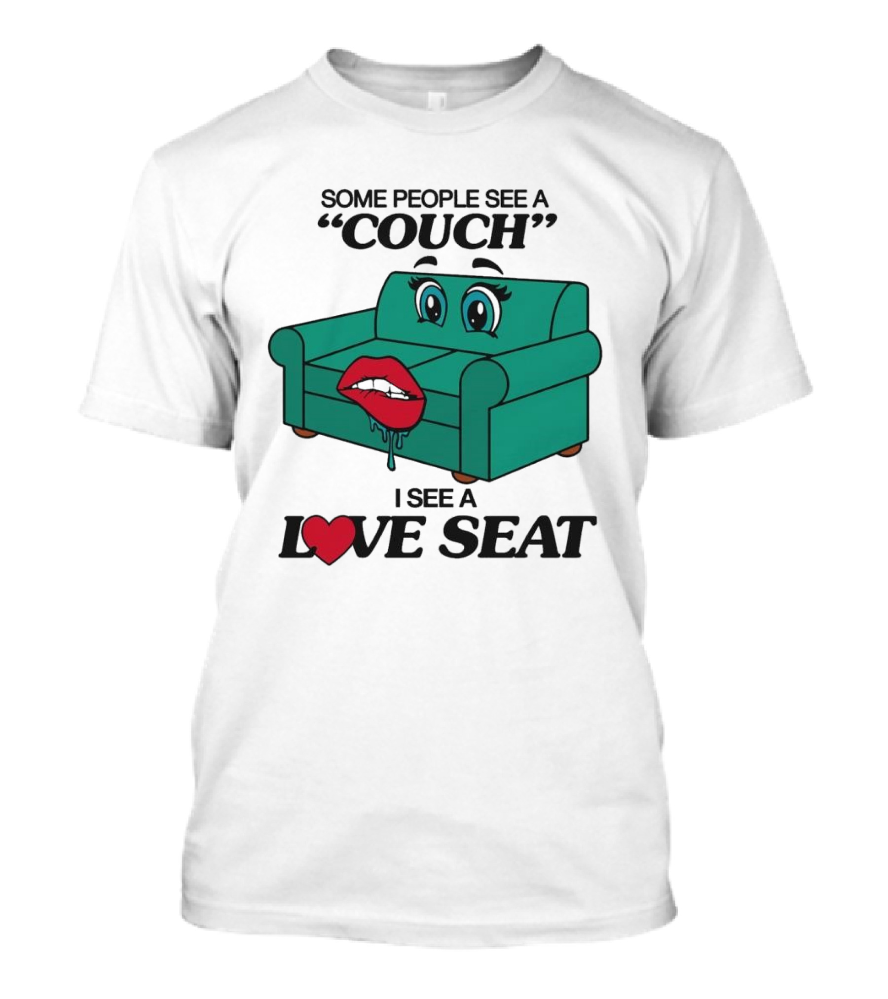 Some People See A Couch With Lips And Eyes I See A Love Seat T-Shirt