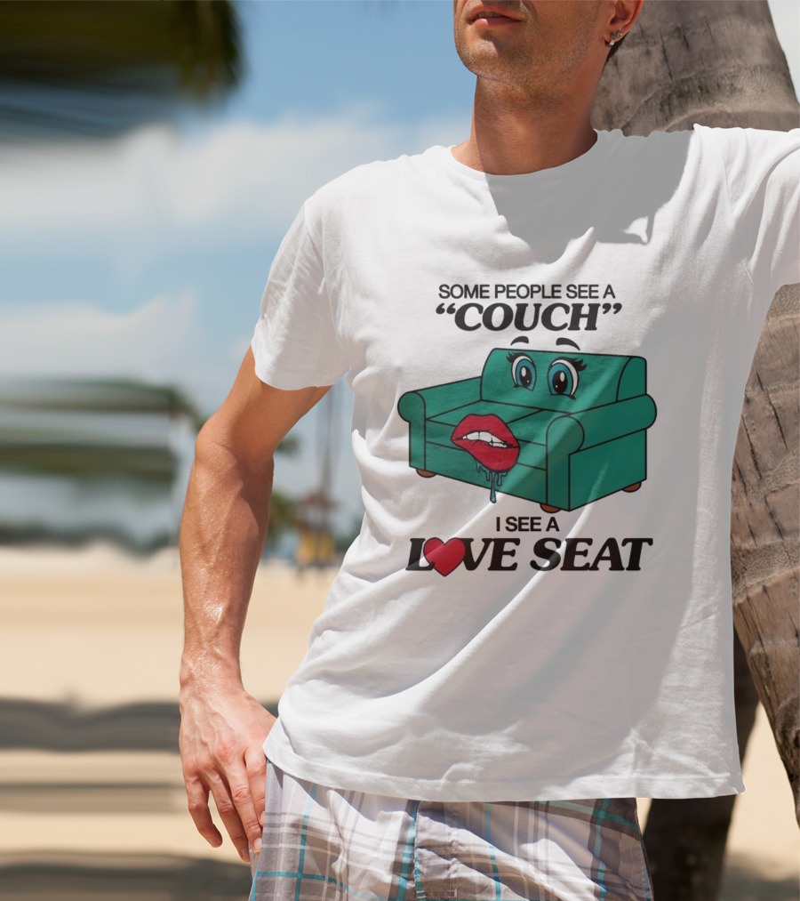 Some People See A Couch With Lips And Eyes I See A Love Seat T-Shirt