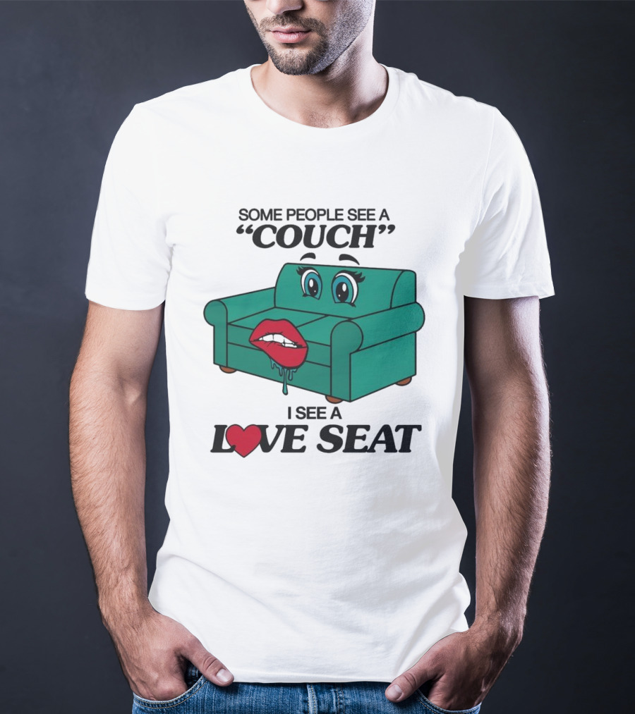 Some People See A Couch With Lips And Eyes I See A Love Seat T-Shirt