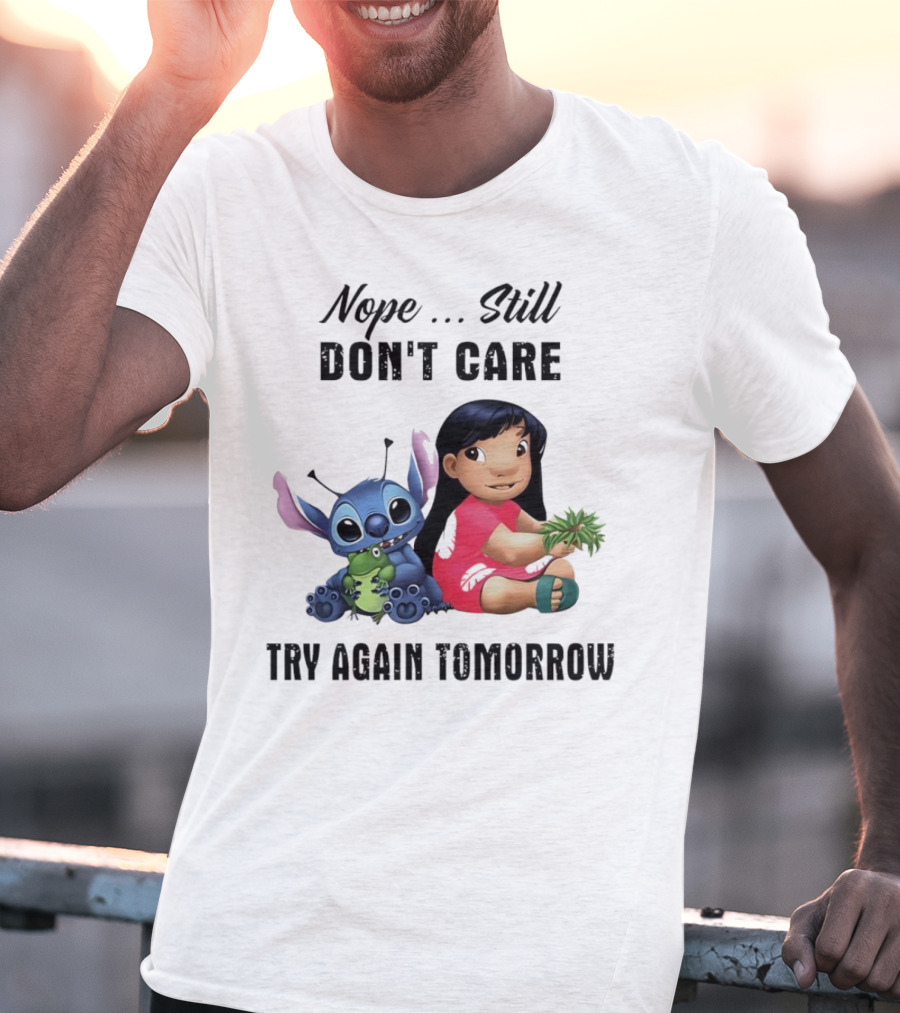 Stitch And Lilo Nope Still Don't Care Try Again Tomorrow T-Shirt
