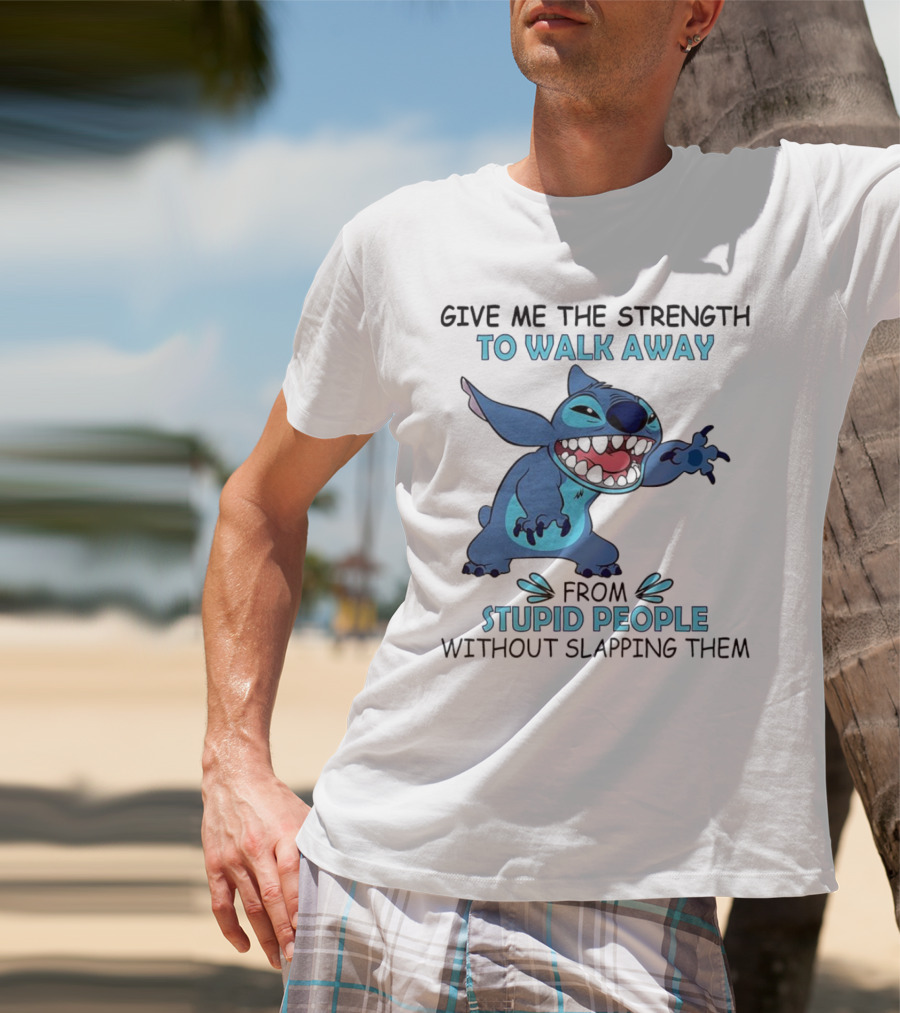 Stitch Give Me The Strength To Walk Away From Stupid People Without Slapping Them T-Shirt