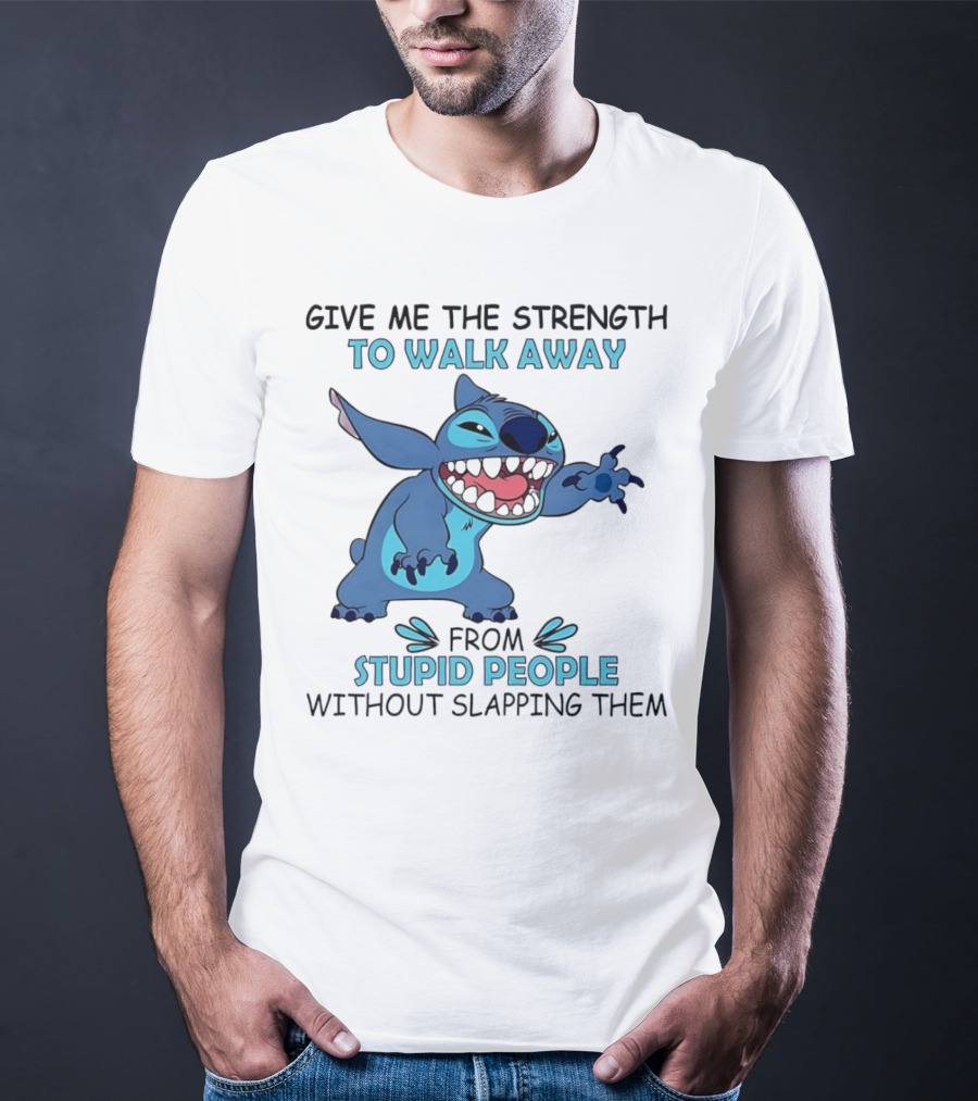 Stitch Give Me The Strength To Walk Away From Stupid People Without Slapping Them T-Shirt