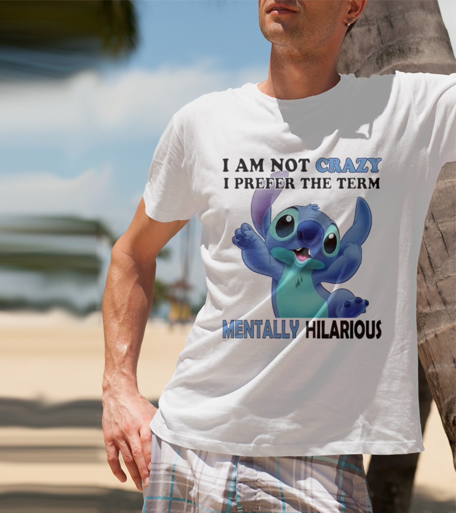 Stitch I Am Not Crazy I Prefer The Term Mentally Hilarious T-Shirt