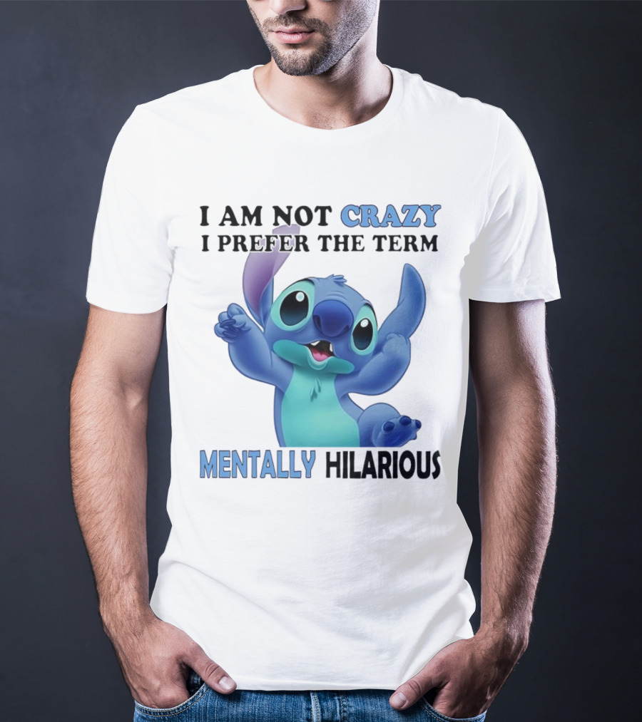 Stitch I Am Not Crazy I Prefer The Term Mentally Hilarious T-Shirt