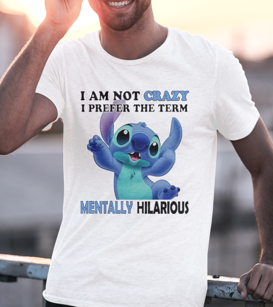 Stitch I Am Not Crazy I Prefer The Term Mentally Hilarious T-Shirt