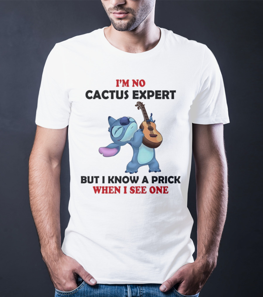 Stitch I'm No Cactus Expert But I Know A Prick When I See One T-Shirt