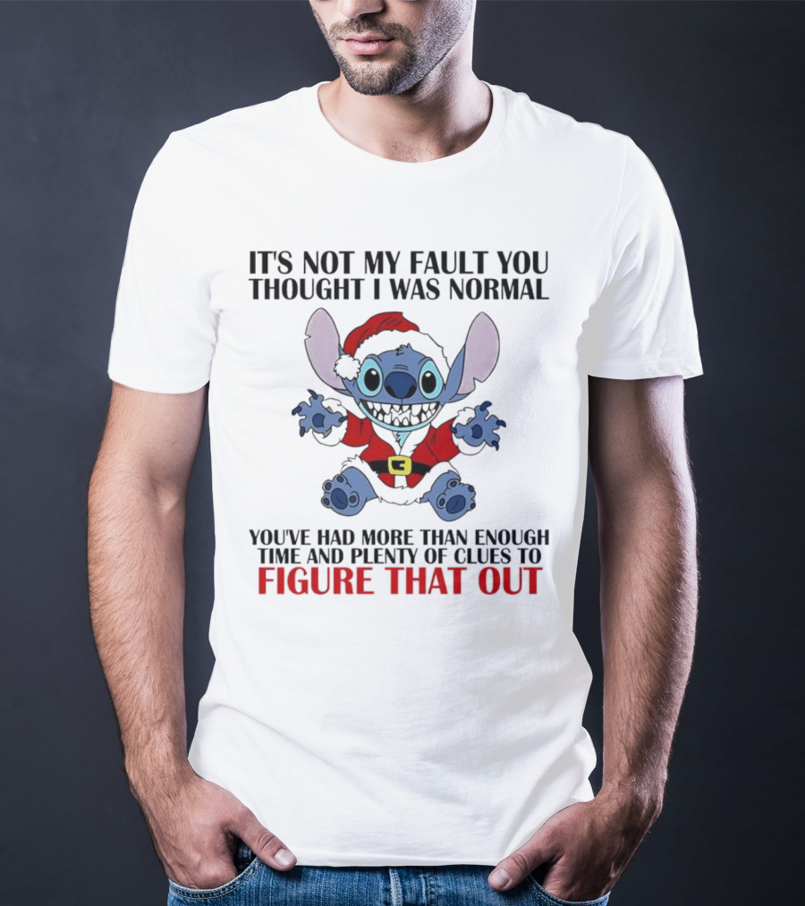 Stitch It’s Not My Fault You Thought I Was Normal You’ve Had More Than Enough Time T-Shirt