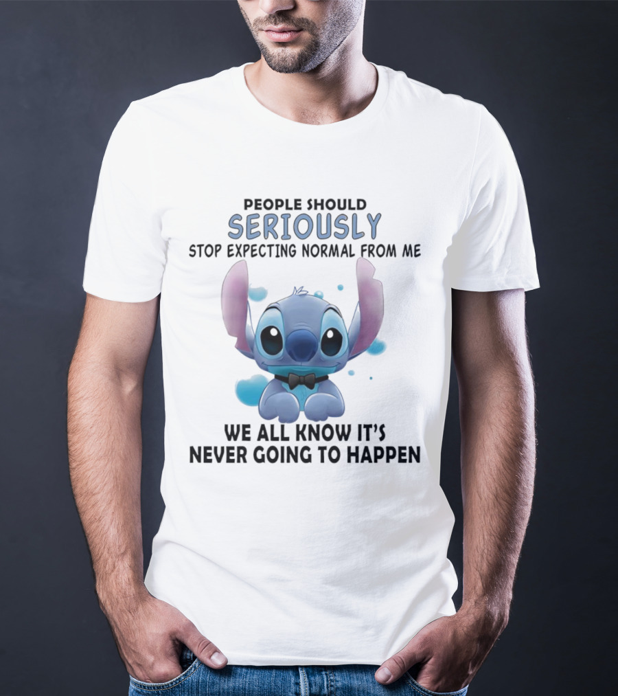 Stitch People Should Seriously Stop Expecting Normal From Me We All Know It's Never Going To Happen T-Shirt