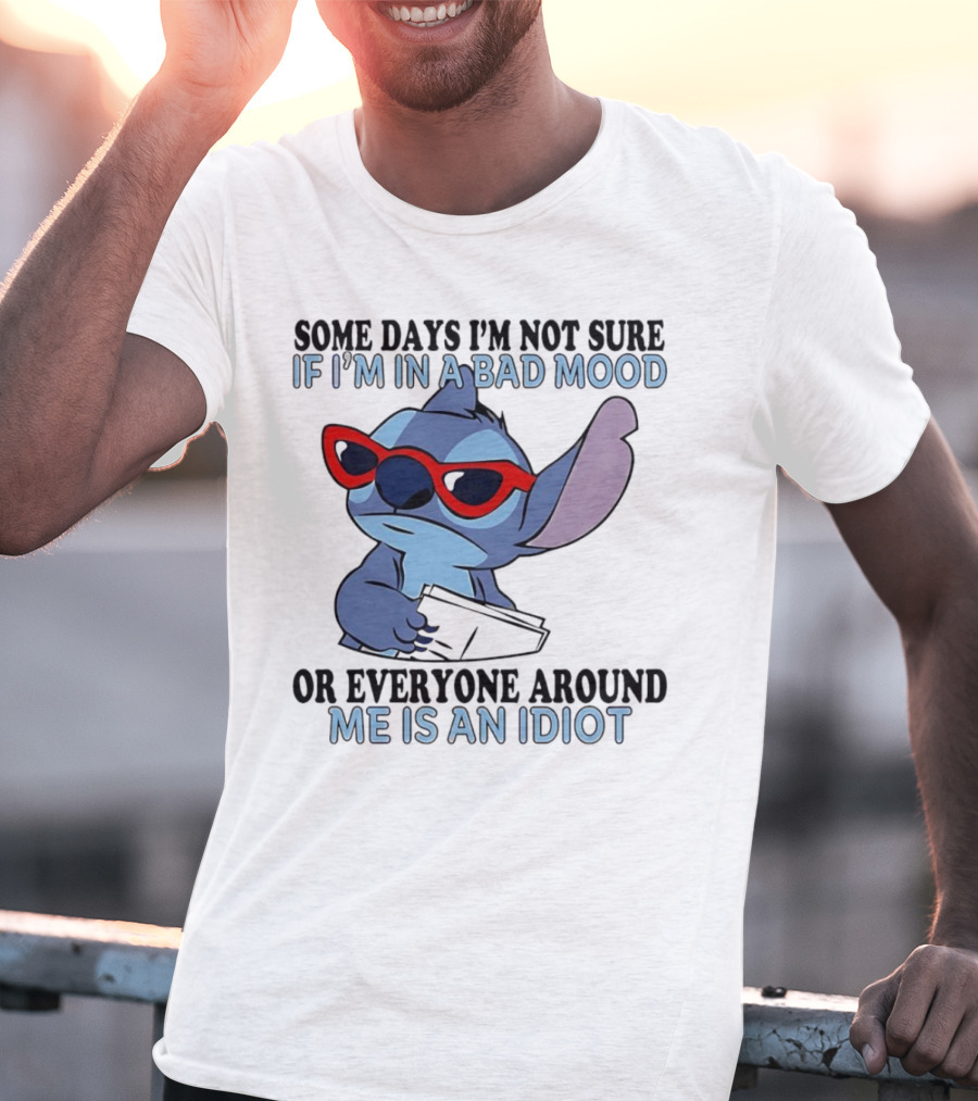 Stitch Some Days I’m Not Sure If I’m In A Bad Mood Or Everyone Around Me Is An Idiot Red Sunglasses T-Shirt