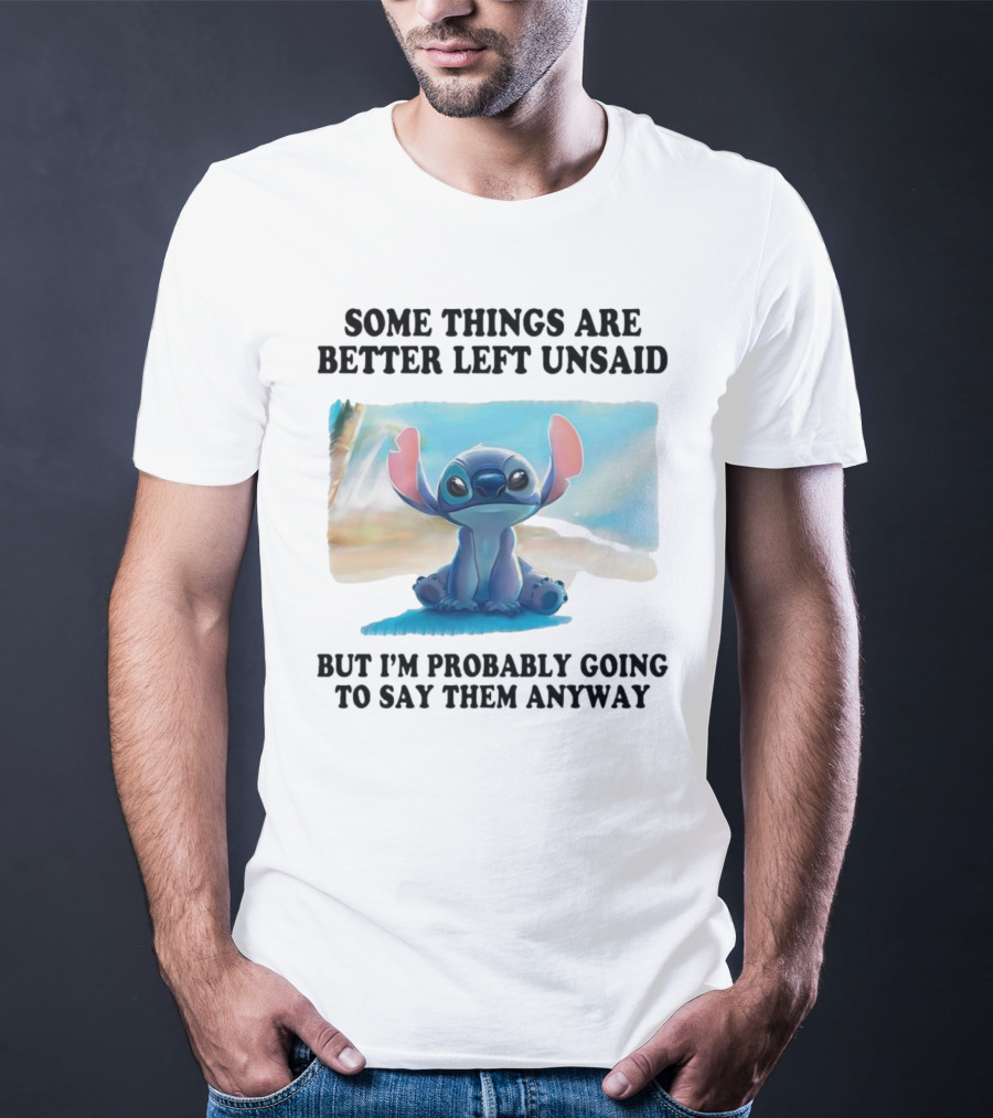 Some Things Are Better Left Unsaid But I’m Probably Going To Say Them Anyway Stitch T-Shirt
