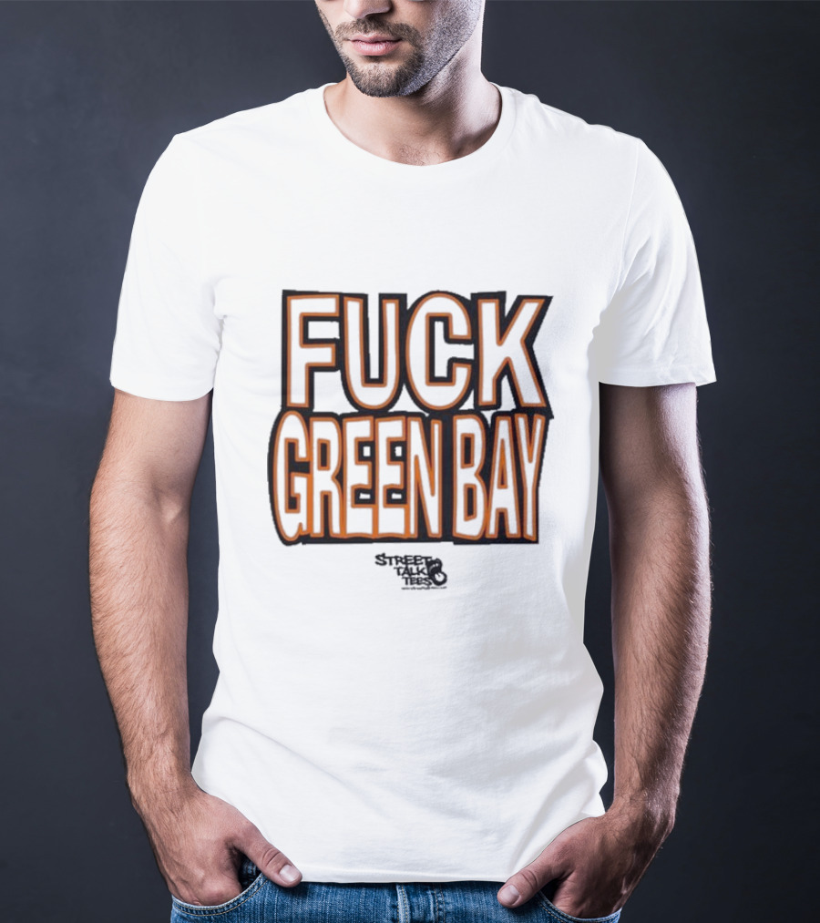 Fuck Green Bay Street Talks T-Shirt