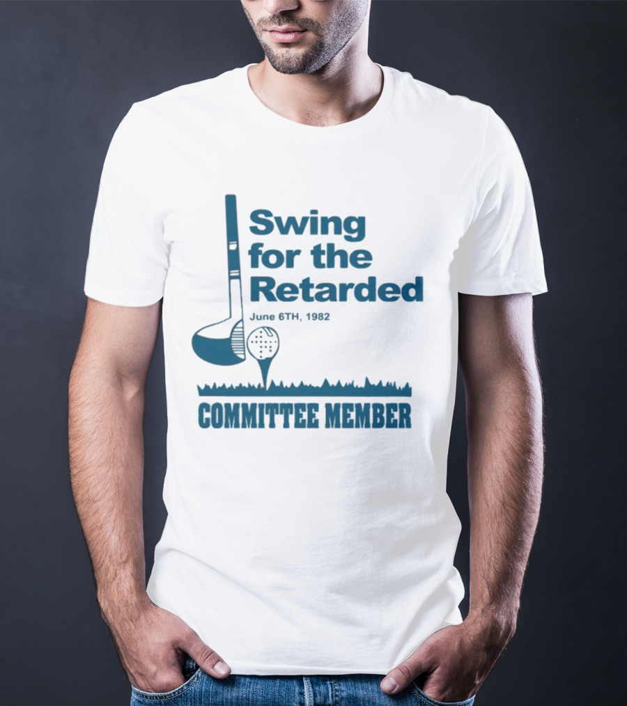 Swing For The Retarded June 6th 1962 Committee Member T-Shirt