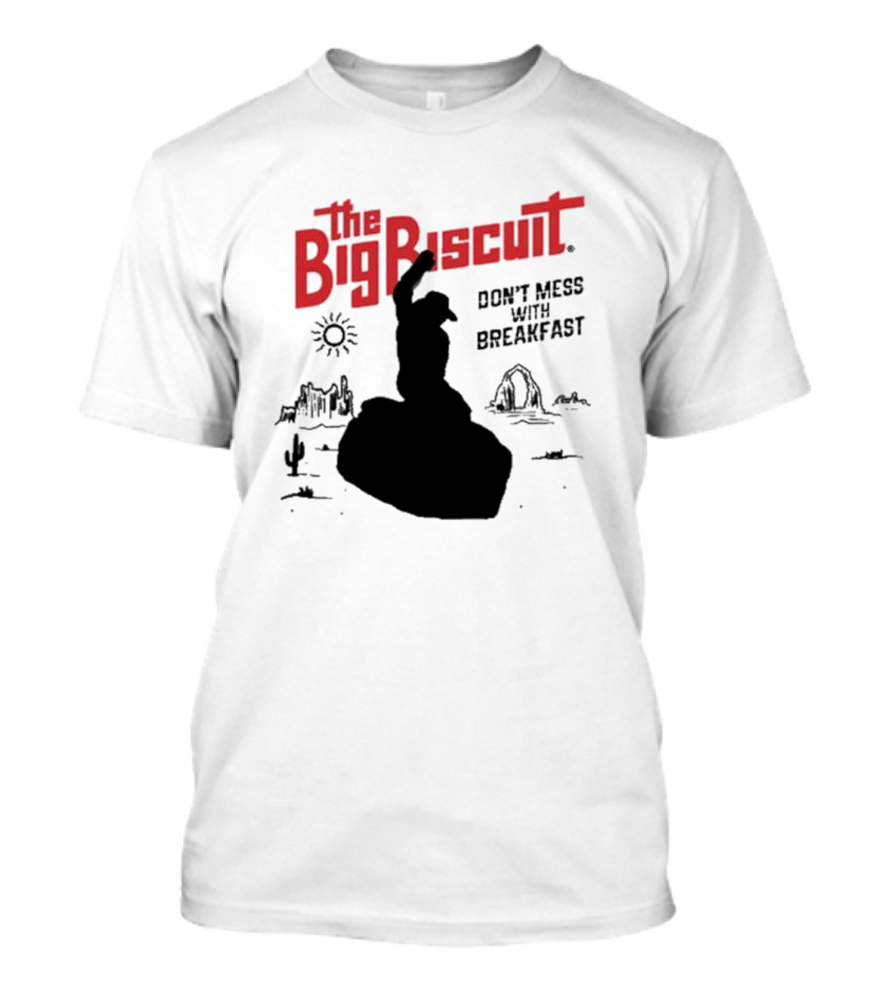 The Big Biscuit Don’t Mess With Breakfast T-Shirt