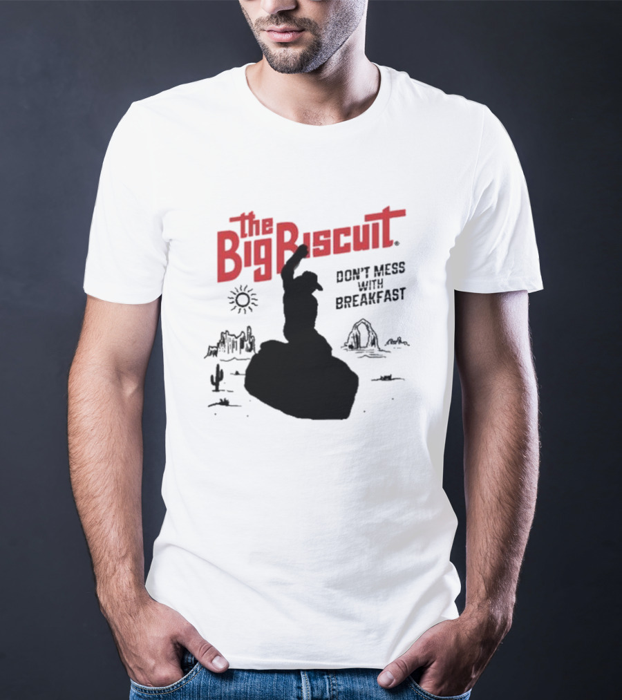 The Big Biscuit Don’t Mess With Breakfast T-Shirt