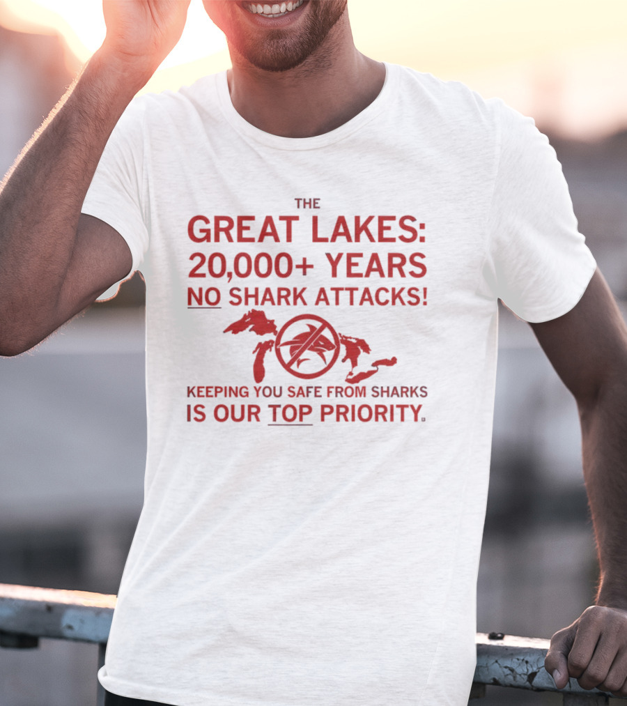 The Great Lakes 20000 Years No Shark Attacks Keeping You Safe Is Our Top Priority T-Shirt