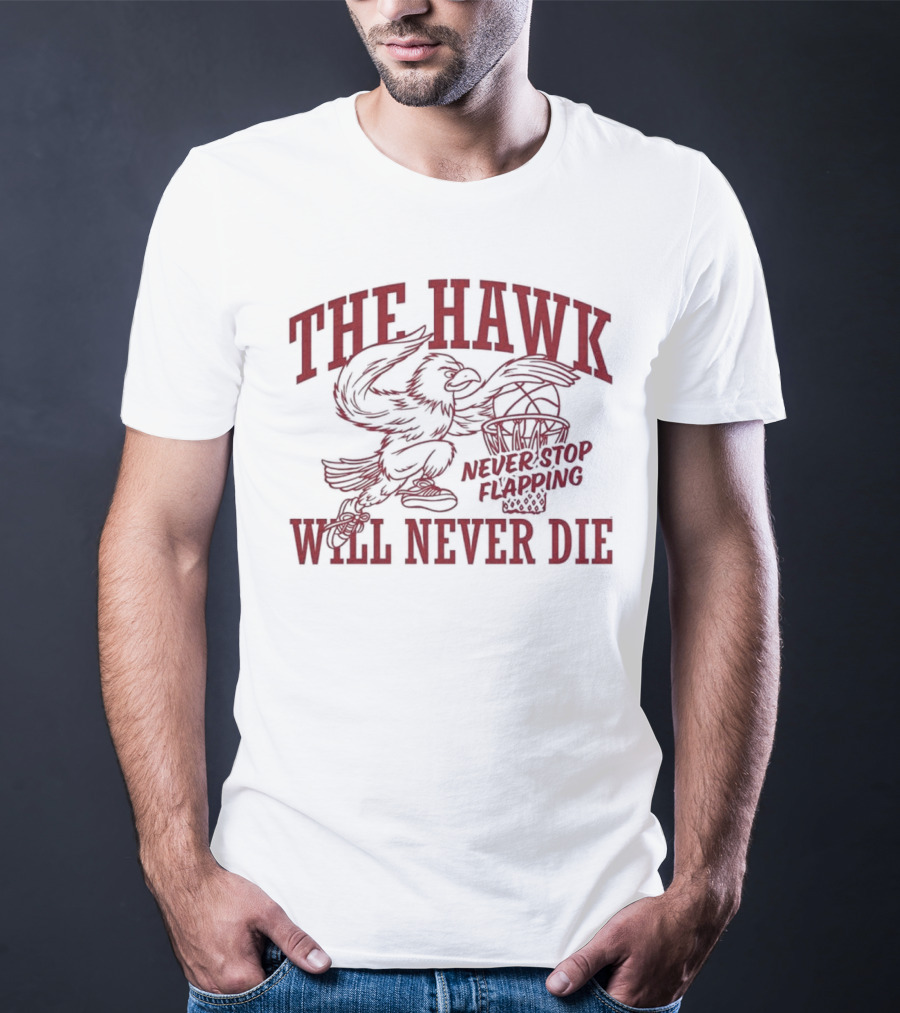 The Hawk Will Never Die Never Stop Flapping Basketball 2025 T-Shirt