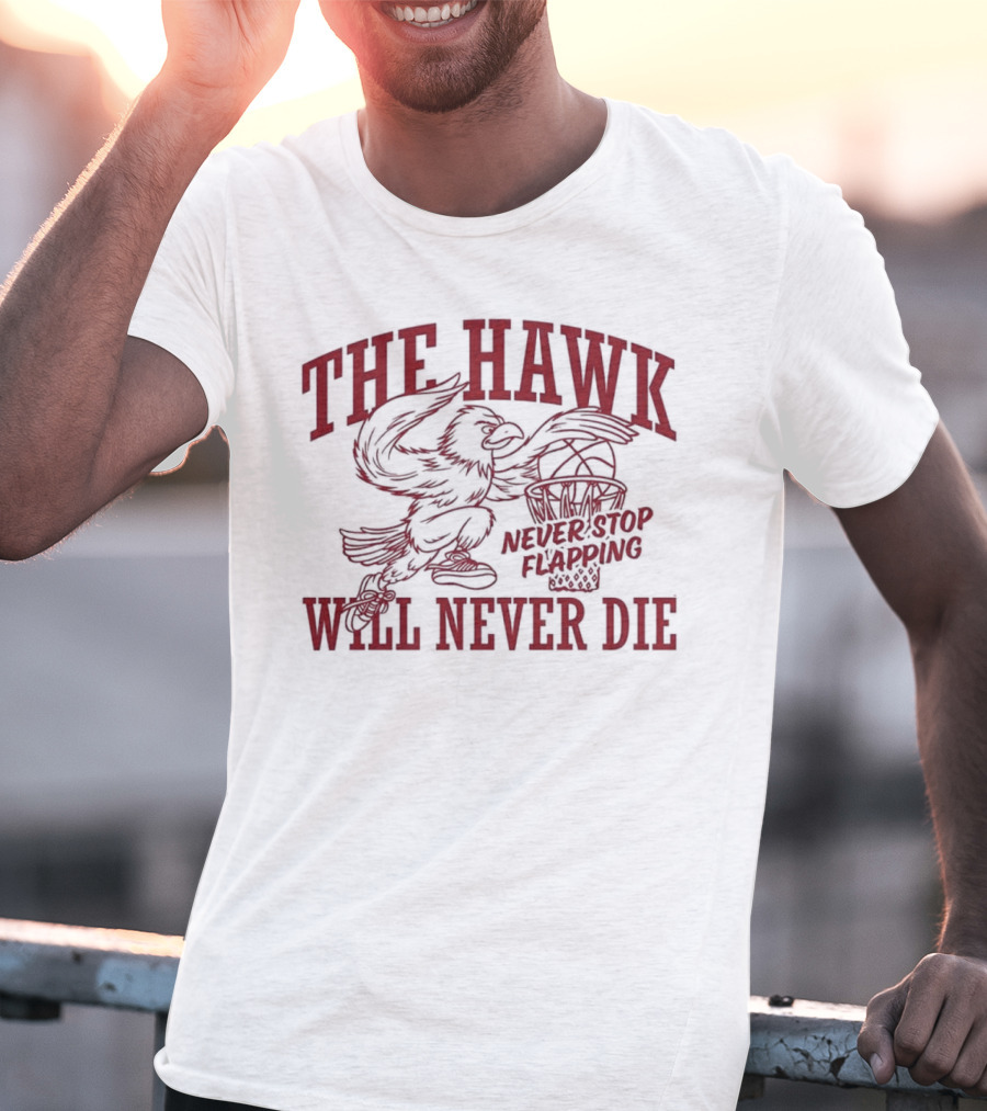 The Hawk Will Never Die Never Stop Flapping Basketball 2025 T-Shirt