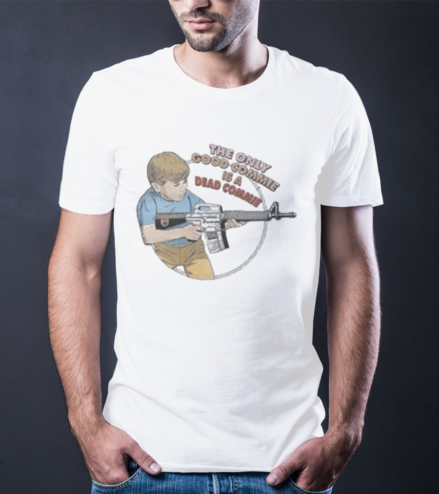 The Only Good Commie Is A Dead Commie Boy Holding Rifle T-Shirt