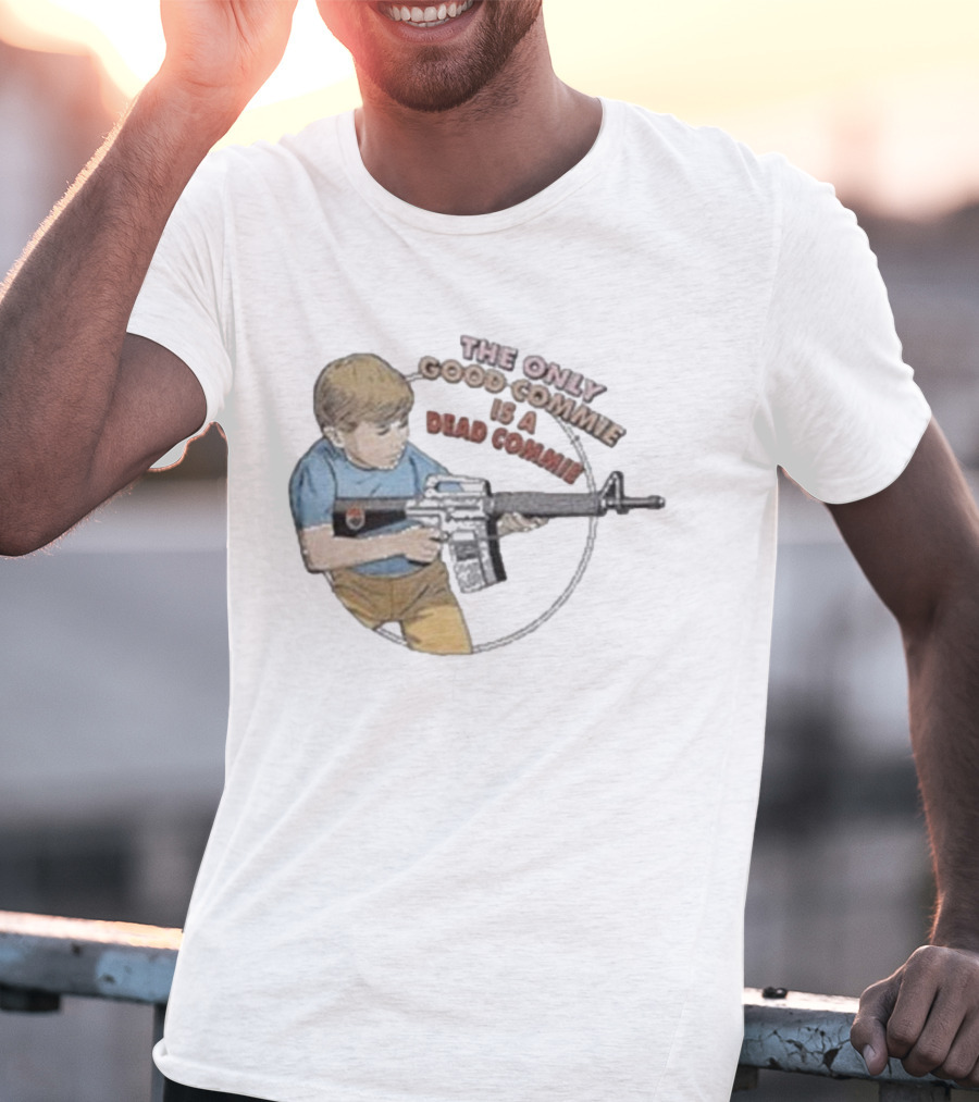The Only Good Commie Is A Dead Commie Boy Holding Rifle T-Shirt