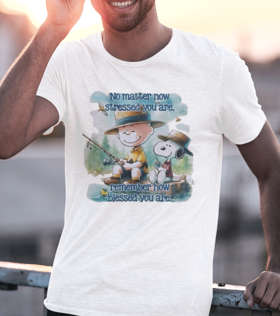 The Peanuts No Matter How Stressed You Are Remember How Blessed You Are Charlie Brown And Snoopy Relaxing By The Lake T-Shirt