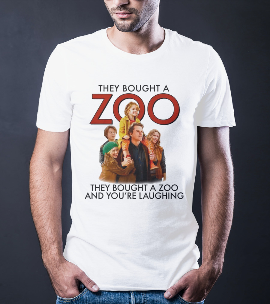 They Bought A Zoo And You’re Laughing T-Shirt