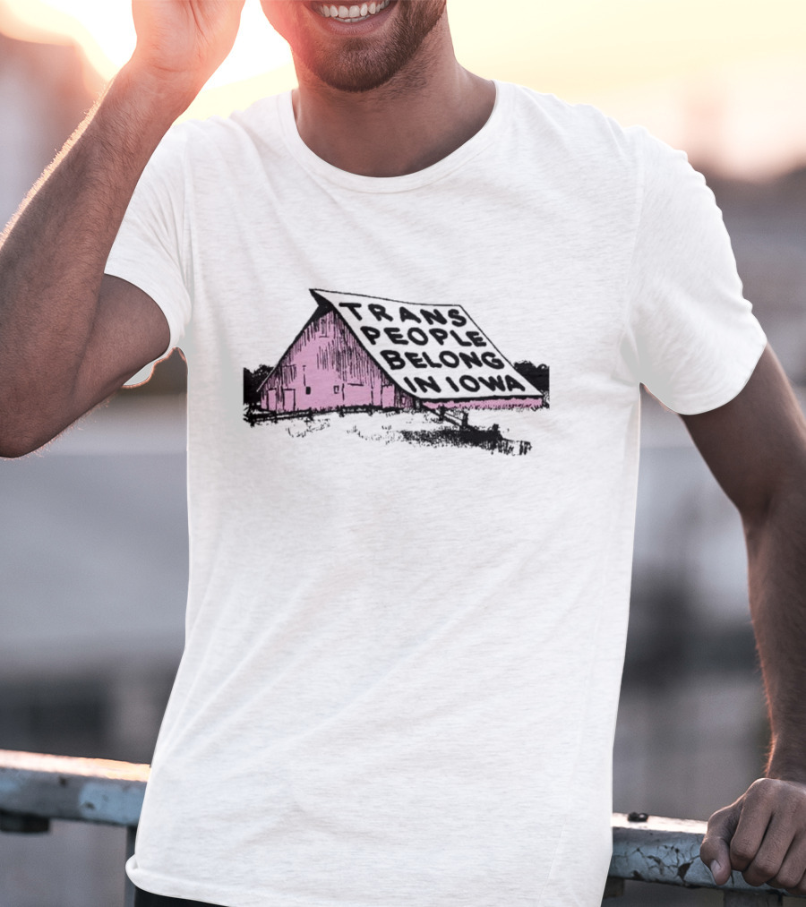 Trans People Belong In Iowa Pink Barn Graphic T-Shirt