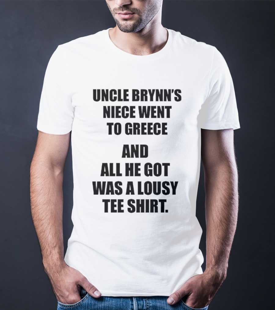 Uncle Brynn’s Niece Went To Greece And All He Got Was A Lousy T-Shirt