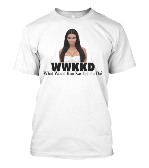 WWKKD What Would Kim Kardashian Do T-Shirt