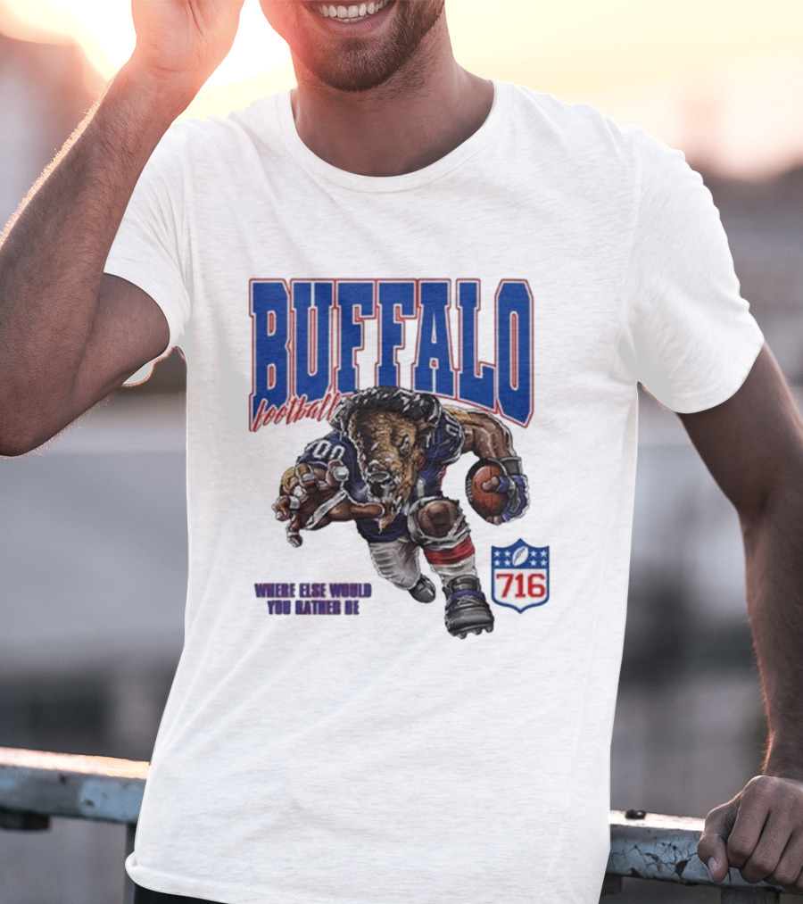 Buffalo Football Where Else Would You Rather Be 716 T-Shirt